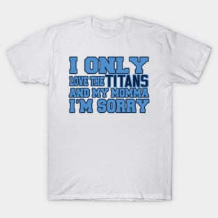 Only Love the Titans and My Momma! T-Shirt